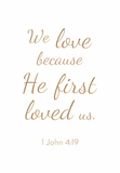 We love because he first loved us - 1 John 4:19