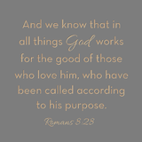 And we know that in all things... Romans 8:28