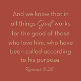 And we know that in all things... Romans 8:28