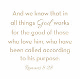 And we know that in all things... Romans 8:28