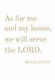 As for me and my house, we will serve the Lord. - Joshua 24:15