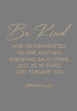 Be kind and tenderhearted - Ephesians 4:32