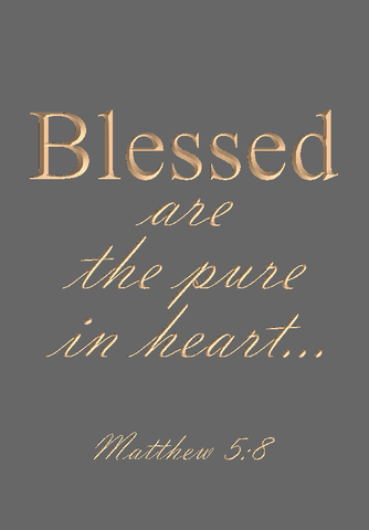 Blessed are the pure in heart - Matthew 5:8