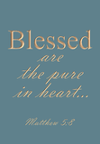 Blessed are the pure in heart - Matthew 5:8