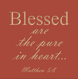 Blessed are the pure in heart - Matthew 5:8