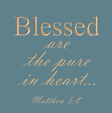 Blessed are the pure in heart - Matthew 5:8