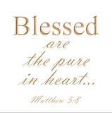 Blessed are the pure in heart - Matthew 5:8