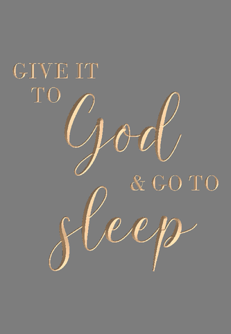 Give it to God and go to sleep