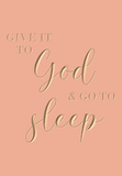 Give it to God and go to sleep