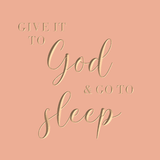 Give it to God and go to sleep