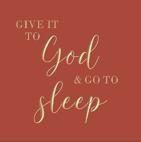 Give it to God and go to sleep