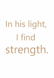 In his light, I find strength