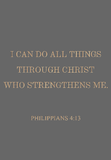 I can do all things through Christ who strengthens me - Philippians 4:13
