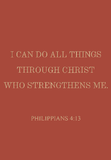 I can do all things through Christ who strengthens me - Philippians 4:13