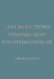 I can do all things through Christ who strengthens me - Philippians 4:13