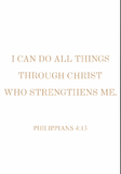 I can do all things through Christ who strengthens me - Philippians 4:13
