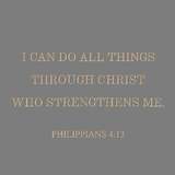 I can do all things through Christ - Philippians 4:13