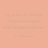 I can do all things through Christ - Philippians 4:13