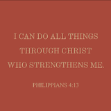I can do all things through Christ - Philippians 4:13