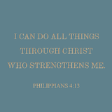 I can do all things through Christ - Philippians 4:13