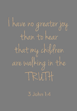 I have no greater joy - 3 John 1:4