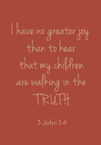 I have no greater joy - 3 John 1:4
