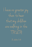 I have no greater joy - 3 John 1:4