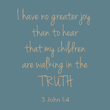 I have no greater joy - 3 John 1.4
