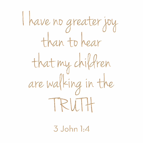 I have no greater joy - 3 John 1.4