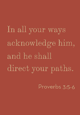 In all your ways acknowledge him - 3:5-6