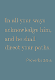 In all your ways acknowledge him - 3:5-6