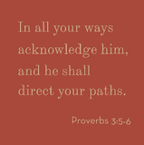 In all your ways acknowledge Him - Proverbs 3:5-6