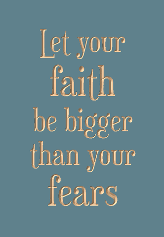 Let your faith be bigger than your fears