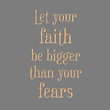 Let your faith be bigger than your fears