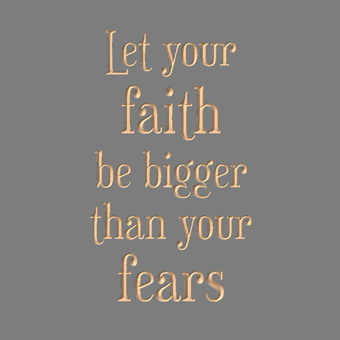 Let your faith be bigger than your fears