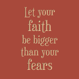 Let your faith be bigger than your fears