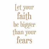 Let your faith be bigger than your fears