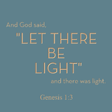 And God said, "Let there be light" - Genesis 1:3